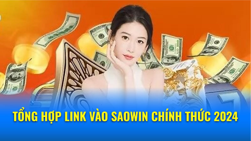 Sao win | Link vào Saowin chính thức: Nhanh chóng và an toàn 1 Link-vao-Saowin-chinh-thuc-4