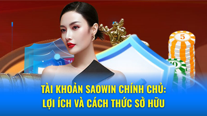 Saowin Chính chủ: Kinh nghiệm sở hữu tài khoản cược an toàn 4 Saowin-chinh-chu