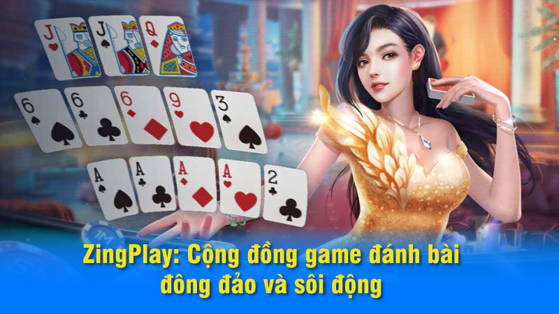 SAOWIN - Đánh bài ZingPlay: Game Giải trí ăn tiền thật 2024 7 ZingPlay: Cộng đồng game đánh bài đông đảo và sôi động