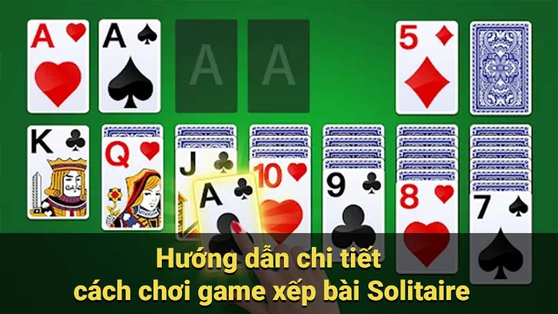 Saowin - 3 Bí mật và chiến lược chơi game xếp bài Solitaire 6 Hướng dẫn chi tiết cách chơi game xếp bài Solitaire