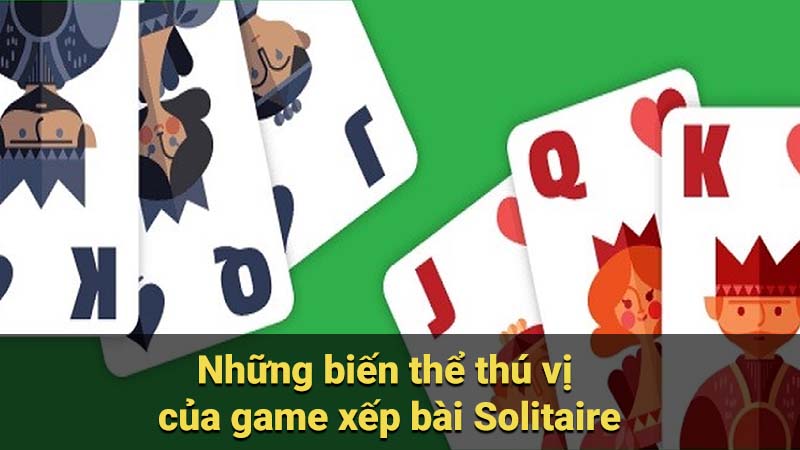 Saowin - 3 Bí mật và chiến lược chơi game xếp bài Solitaire 8 Những biến thể thú vị của game xếp bài Solitaire